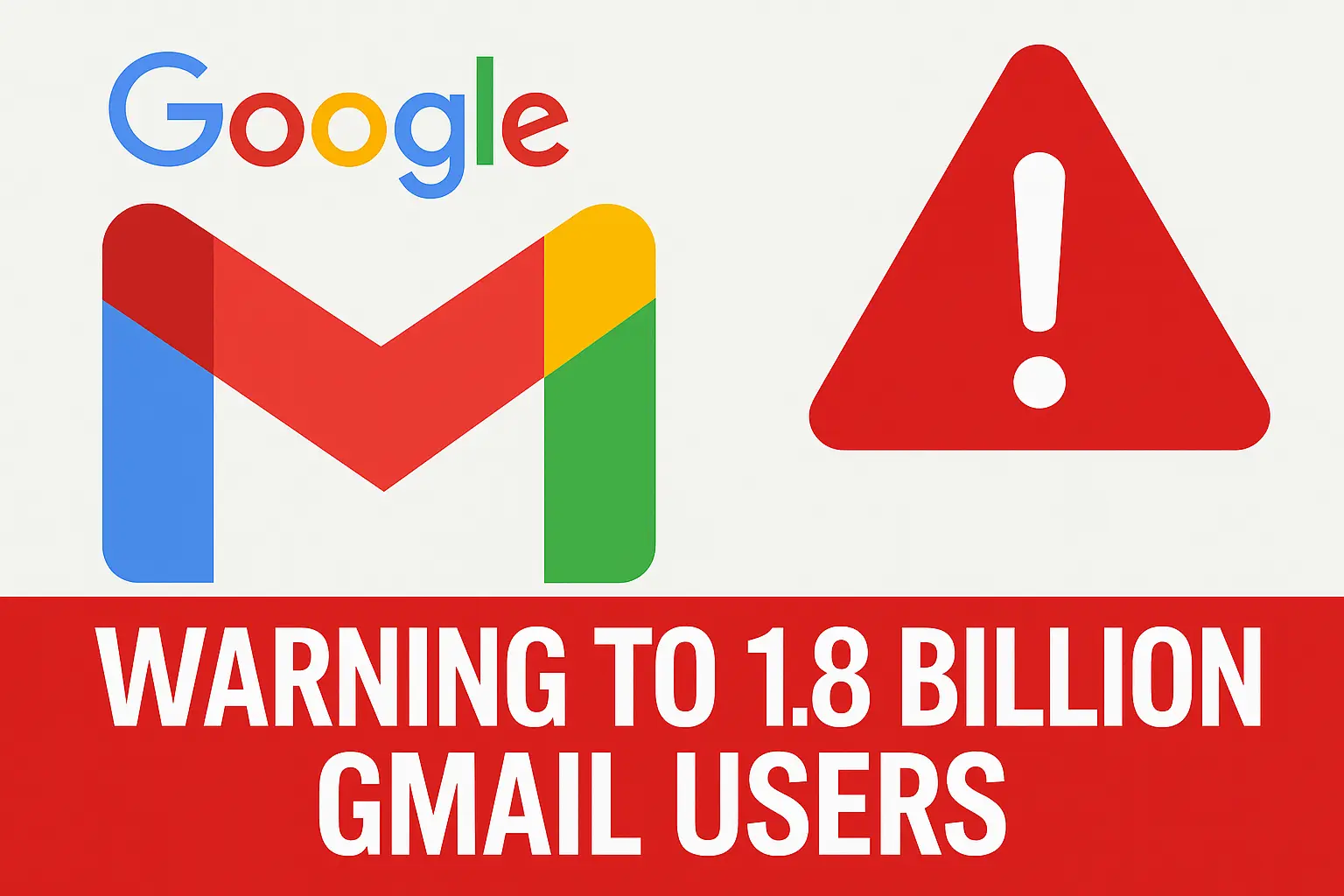 Google issues warning to 1.8 billion Gmail users; accounts may be closed if ignored