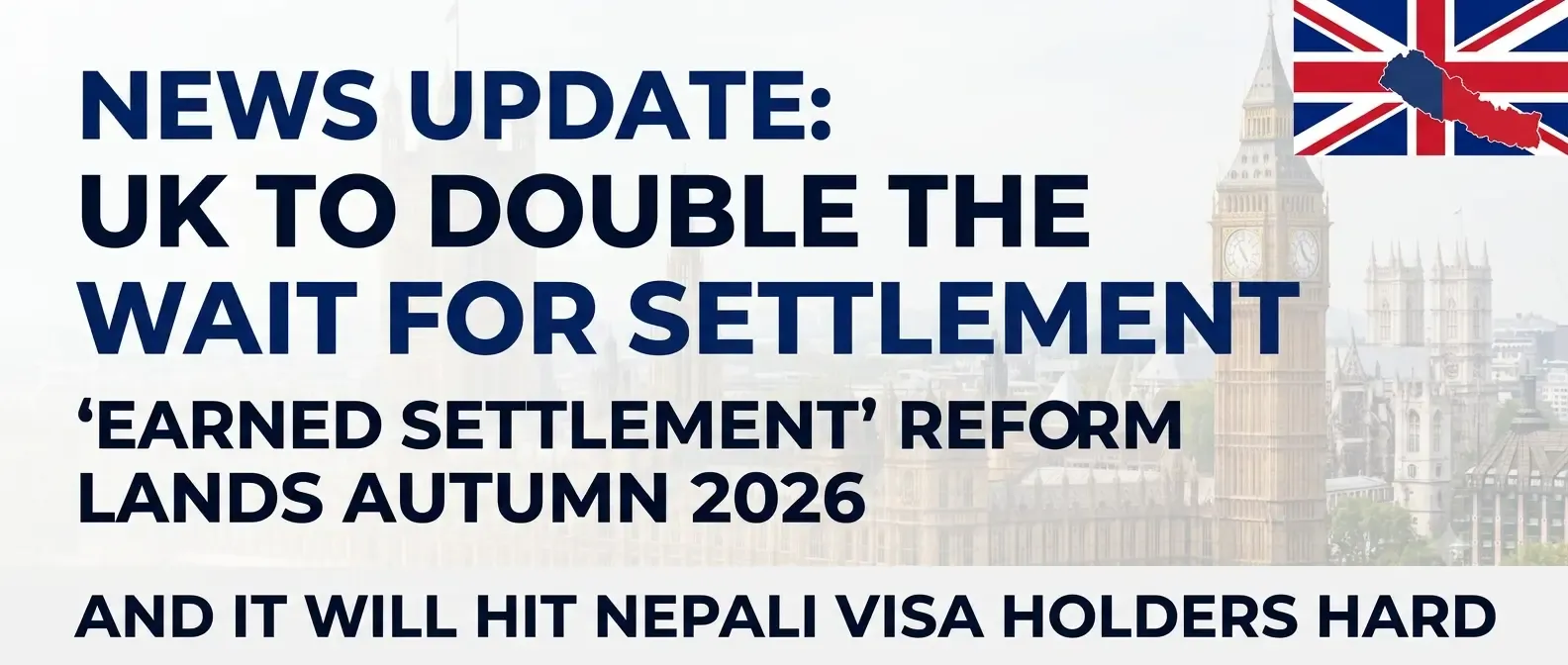 UK to double the wait for settlement — "Earned Settlement" reform lands autumn 2026, and it will hit Nepali visa holders hard